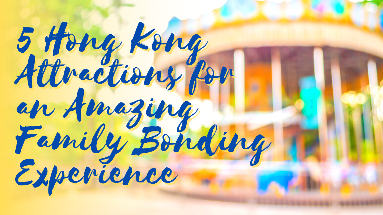 Read more about the article 5 Hong Kong Attractions for an Amazing Family Bonding Experience
