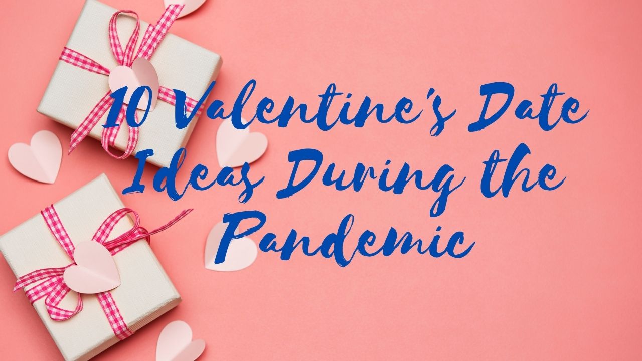 Read more about the article 10 Valentine’s Date Ideas During the Pandemic