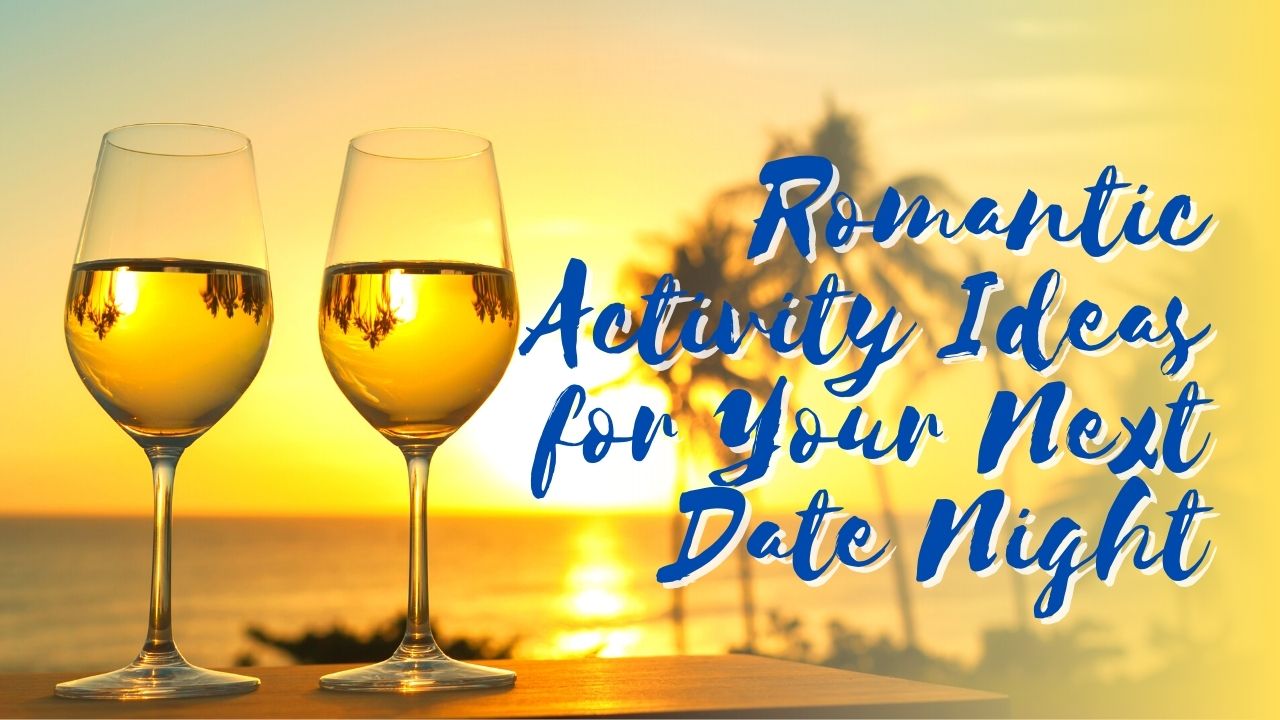 You are currently viewing Romantic Activity Ideas For Your Next Date Night
